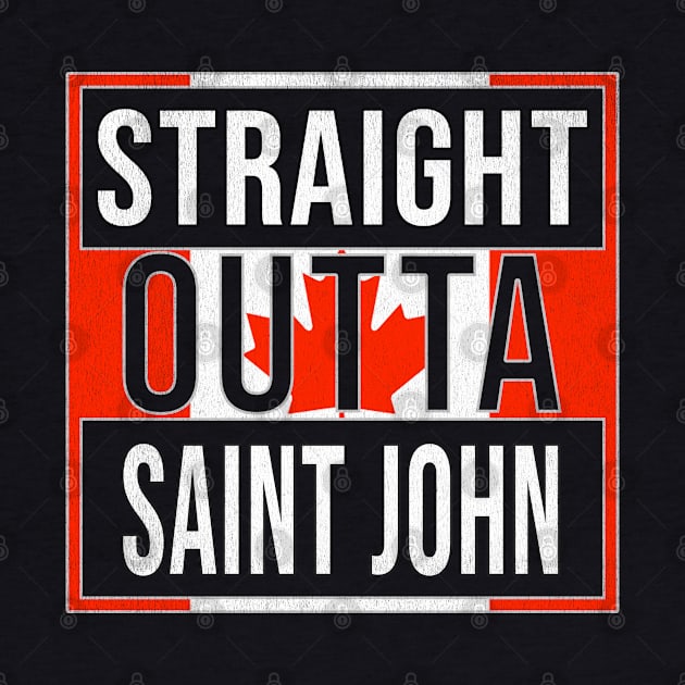 Straight Outta Saint John Design - Gift for New Brunswick With Saint John Roots by Country Flags